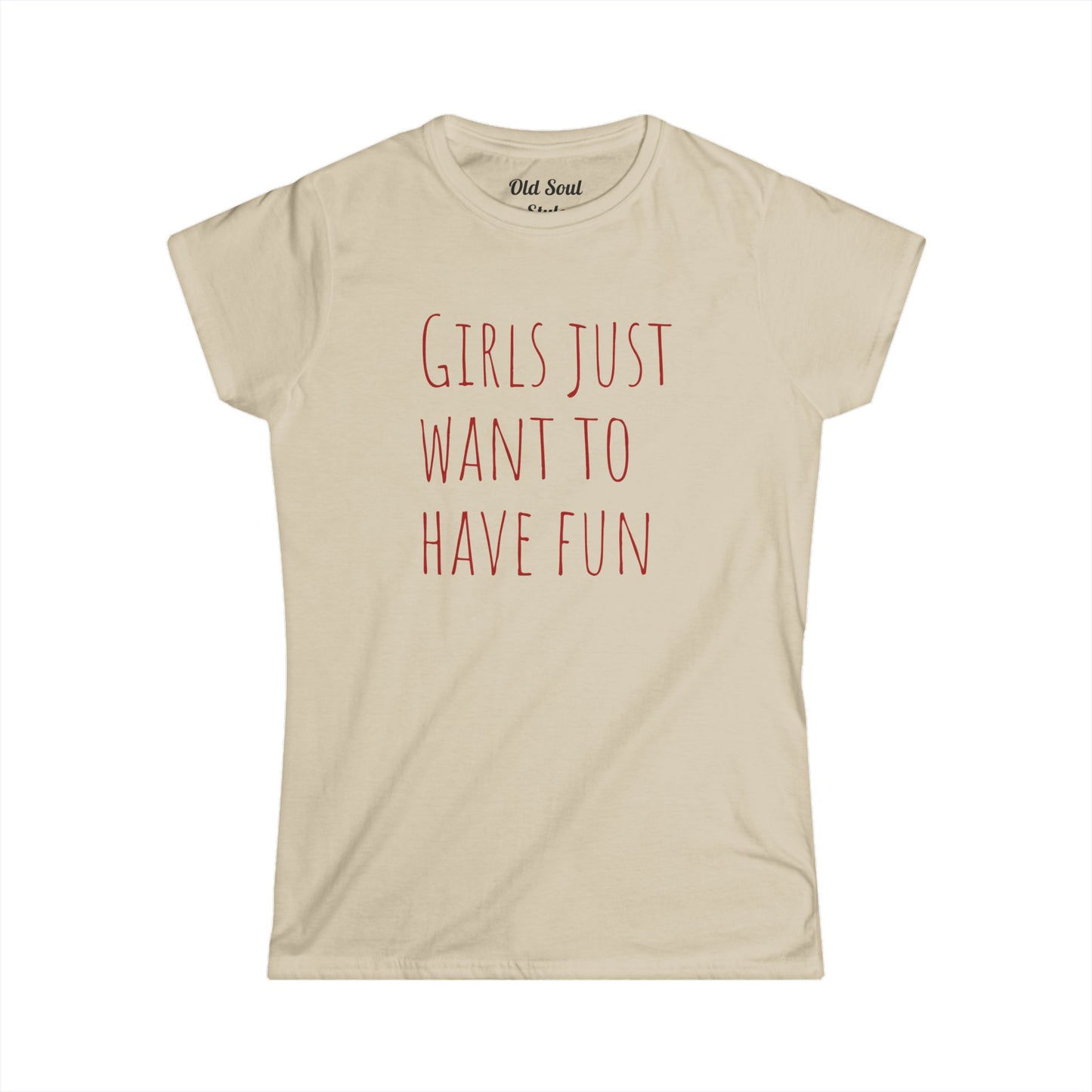 Girls Just Want To Have Fun Tee — Women's Casual Graphic T-Shirt