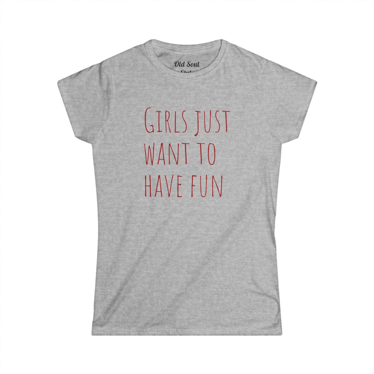 Girls Just Want To Have Fun Tee — Women's Casual Graphic T-Shirt